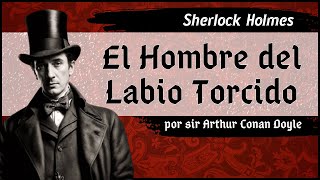 Arthur Conan Doyle  Sherlock Holmes  El Hombre del Labio Retorcido  Audiolibro  Voz humana [upl. by Hinkle]