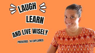 Proverbs 14 Explained  Laugh Learn and Live Wisely [upl. by Geraldina]