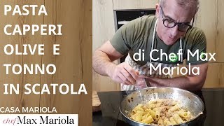 PASTA CAPPERI OLIVE E TONNO IN SCATOLA  la video ricetta di Chef Max Mariola [upl. by Yelir]