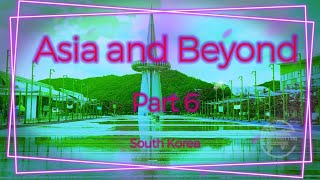 Asia and Beyond  Part 6  South Korea [upl. by Gaudette50]