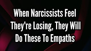 When Narcissists Feel Theyre Losing They Will Do These To Empaths [upl. by Shaughn41]