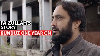 Kunduz One Year On  Faizullahs story [upl. by Darcee]