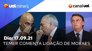 Temer diz que Moraes não recuou em conversa com Jair Bolsonaro  UOL News Noite 17092021 [upl. by Rosabelle512]