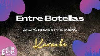 Grupo Firme amp Pipe Bueno  Entre Botellas Versión Karaoke [upl. by Naivad]