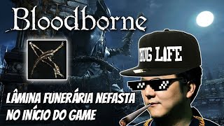 Bloodborne  Lâmina Funerária Nefasta antes da Vicar Amelia [upl. by Eak849]