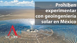 Prohíben experimentar con geoingeniería solar en México [upl. by Thgirw]