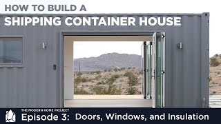 Building a Shipping Container Home  EP03 Doors Windows and Insulation [upl. by Gio]