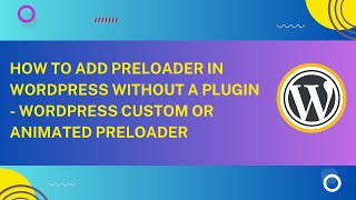 How to Add Preloader in WordPress Without a Plugin  WordPress custom or animated Preloader [upl. by Ahcilef553]