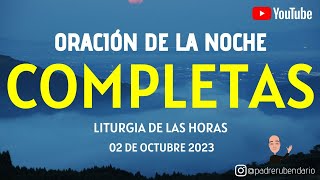 COMPLETAS DE HOY LUNES 2 DE OCTUBRE 2023 ORACIÓN DE LA NOCHE [upl. by Acimahs]