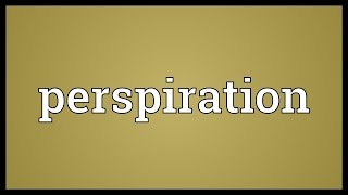 Perspiration Meaning [upl. by Fugere]