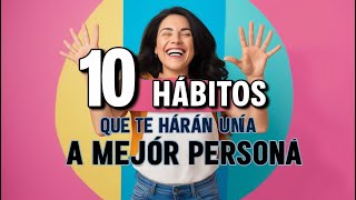 10 Hábitos que te ayudaran a ser una mejor persona [upl. by Aivuy]