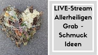 Livestream 50 Allerheilligen Grabschmuck Deko Ideen Live [upl. by Asiruam]