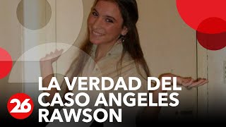 Canal 26  LA VERDAD DEL CASO ANGELES RAWSON  IMPACTANTE INFORME [upl. by Maddy]