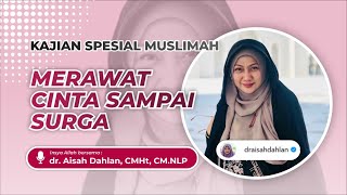 Merawat Cinta Sampai Surga  Dr Aisah Dahlan [upl. by Nanis]