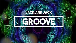 Jack and Jack  Groove  Lyrics [upl. by Veronike]