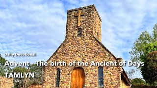 Advent  The birth of the Ancient of Days [upl. by Carl]