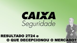 POR QUE DECEPCIONOU O MERCADO SAIBA PELO RESULTADO DO 2T24 Caixa Seguridade [upl. by Nebra569]