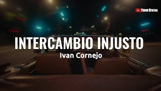 Ivan Cornejo  Intercambio Injusto LETRA [upl. by Amzaj]