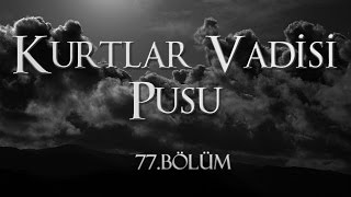 Kurtlar Vadisi Pusu 77 Bölüm [upl. by Ras]