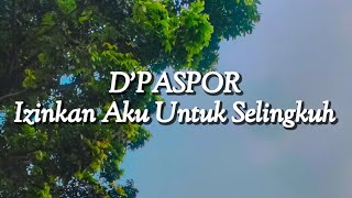 DPaspor  Izinkan Aku Untuk Selingkuh Lirik [upl. by Adnohsat100]