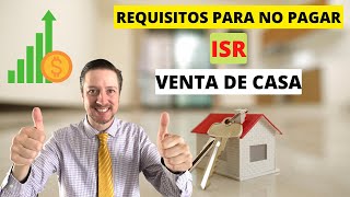 Cómo exentar ISR en la Venta de Casa Habitación  Requisitos y Montos [upl. by Lawrenson]