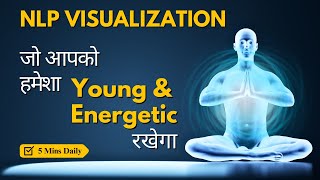 NLP Visualization To Stay Young amp Energetic Forever  5 Minutes NLP Technique  VED [upl. by Cirdor216]