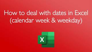 How to deal with dates in Excel calendar week amp weekday [upl. by Tiram]