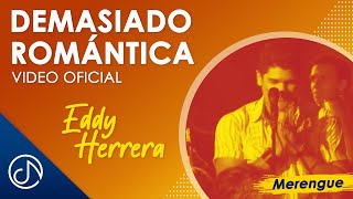 DEMASIADO Romántica 💟  Eddy Herrera Video Oficial [upl. by Atsira]