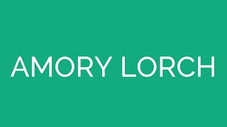 How To Pronounce Amory Lorch [upl. by Ilsel]