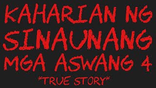 KAHARIAN NG SINAUNANG MGA ASWANG 4 True Story [upl. by Fryd]