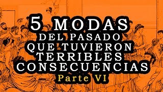 5 modas del pasado con terribles consecuencias parte VI [upl. by Larner]