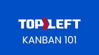 Kanban 101  Intro to TopLeft App [upl. by Garber]