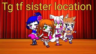 tg tf gacha 1 collection Sister location [upl. by Rainer]