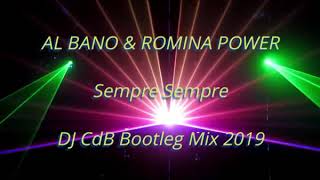 Al Bano amp Romina Power  Sempre Sempre DJ CdB Bootleg Mix 2019 [upl. by O'Kelly921]