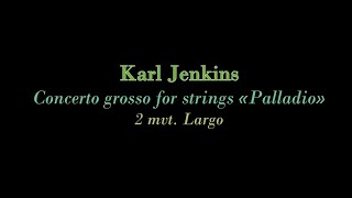 Karl Jenkins  Concerto grosso for strings Palladio 2 mvt Largo for 1 man [upl. by Ennagroeg]