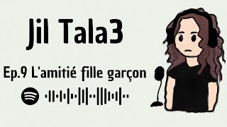 Ep9 Lamitié fille garçon  Jil Tal3 Podcast [upl. by Kruger]