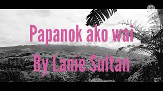 Lanie SultanPapanok ako wai lyrics with english sub [upl. by Riha]