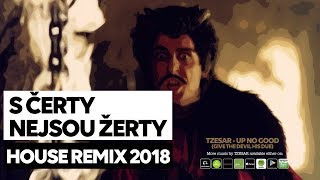 S ÄŤerty nejsou Ĺľerty House Remix 2018 prod by TZESAR  Up No Good [upl. by Assinna]