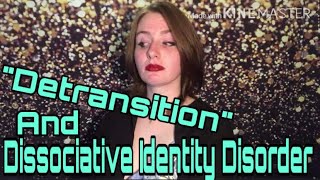 “Detransition” and Dissociative Identity Disorder  Our Story [upl. by Reel]