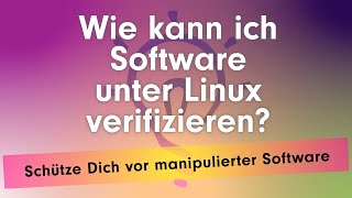 Wie kann ich Software unter Linux verifizieren Schütze Dich vor manipulierter Software [upl. by Maurise602]