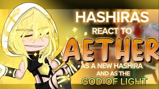 HASHIRAS React to AETHER as a new hashira  GOD OF LIGHT AETHER  Theories [upl. by Neela8]