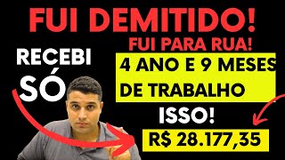 FUI DEMITIDO COM 4 ANOS E 9 MESES DE TRABALHO  VEJA QUANTO RECEBI DEMISÃO SEM JUSTA CAUSA [upl. by Naasar]