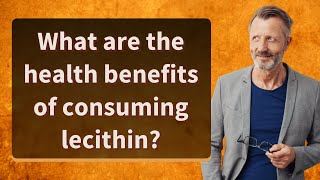 What are the health benefits of consuming lecithin [upl. by Ietta]