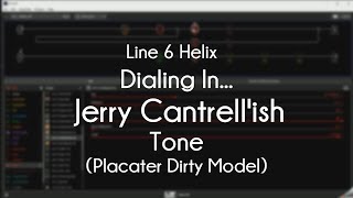 Line 6 Helix  Dialing In A Jerry Cantrellish Style Tone Placater Dirty [upl. by Karla205]