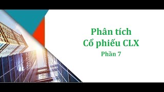 CLX  Phần 7  Hướng dẫn Phân tích Cổ phiếu CLX  Cholimex  Công ty Xuất nhập khẩu amp Đầu tư Chợ Lớn [upl. by Zetram]