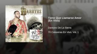 Dareyes de La Sierra  Tiene Que Llamarse Amor En Vivo [upl. by Atalayah408]