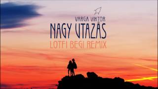 Varga Viktor  Nagy utazás Lotfi Begi Remix [upl. by Rolanda]