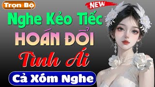 Tâm sự thầm kín HOÁN ĐỔI TÌNH ÁI Full  Nghe mcthuymai kể chuyện để có giấc ngủ ngon hơn [upl. by Osnerol]