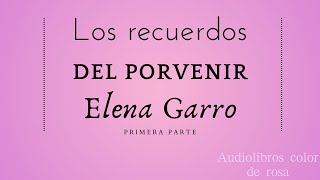 Elena Garro  Los recuerdos del porvenir  Audiolibro  Primera parte [upl. by Knipe665]