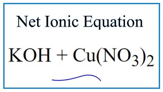 How to Write the Net Ionic Equation for KOH  CuNO32  KNO3  CuOH2 [upl. by Eihcra]